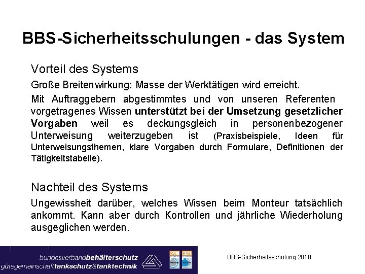 BBS-Sicherheitsschulungen - das System Vorteil des Systems Große Breitenwirkung: Masse der Werktätigen wird erreicht.