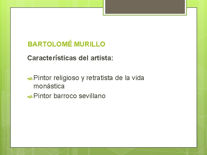 BARTOLOMÉ MURILLO Características del artista: Pintor religioso y retratista de la vida monástica Pintor