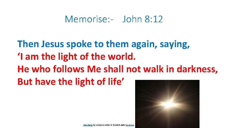 Memorise: - John 8: 12 Then Jesus spoke to them again, saying, ‘I am
