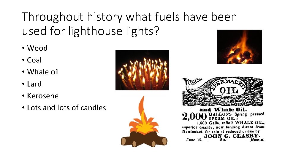 Throughout history what fuels have been used for lighthouse lights? • Wood • Coal