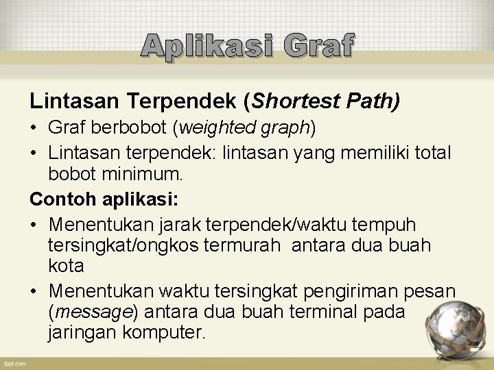 Aplikasi Graf Lintasan Terpendek (Shortest Path) • Graf berbobot (weighted graph) • Lintasan terpendek: