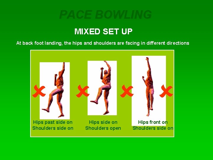 PACE BOWLING MIXED SET UP At back foot landing, the hips and shoulders are