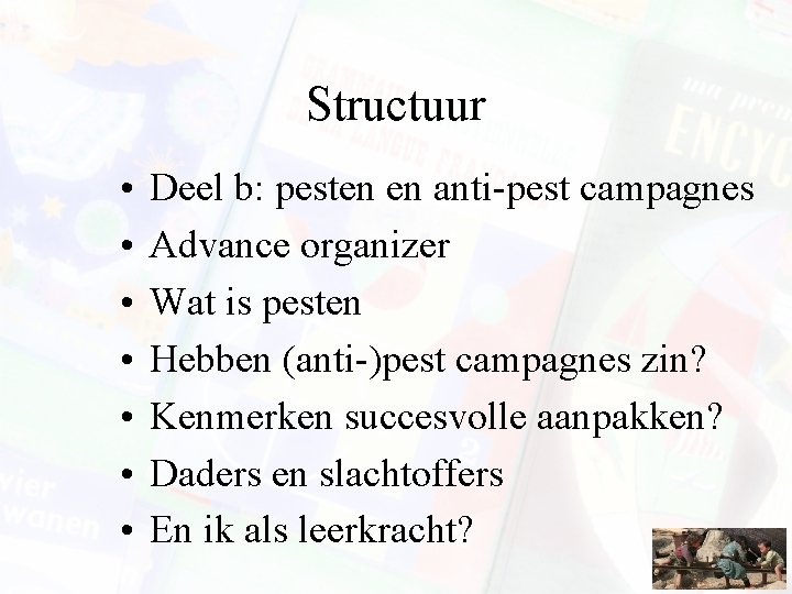 Structuur • • Deel b: pesten en anti-pest campagnes Advance organizer Wat is pesten