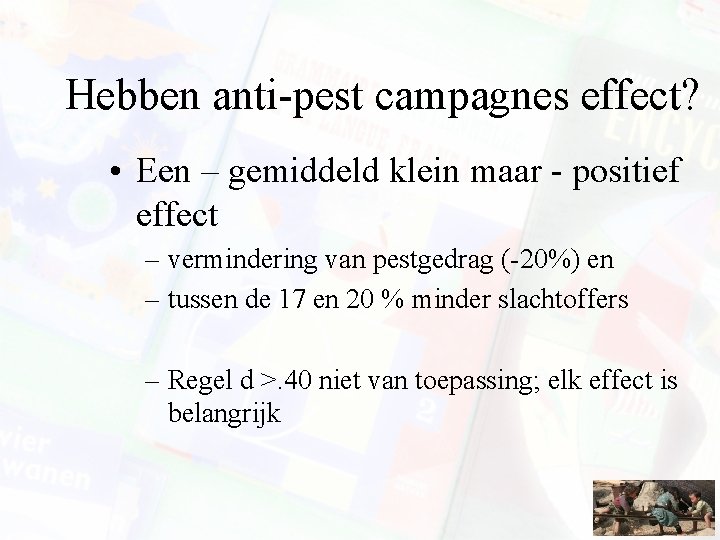 Hebben anti-pest campagnes effect? • Een – gemiddeld klein maar - positief effect –