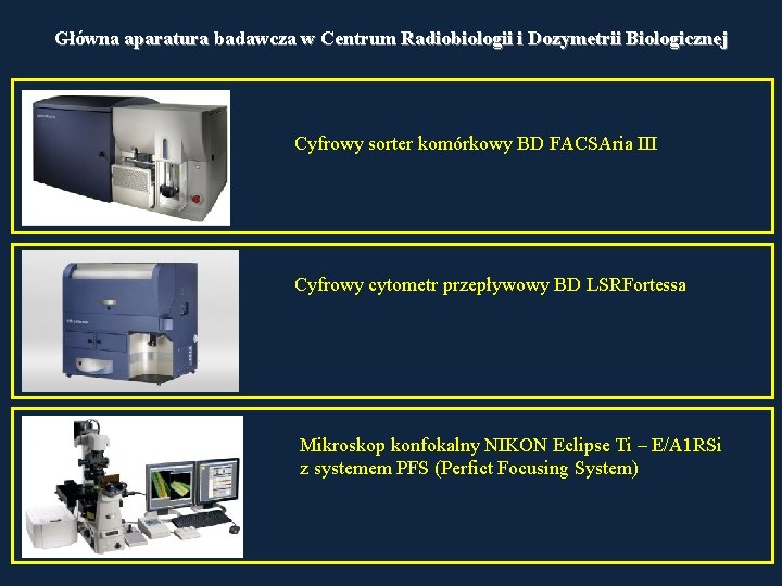 Główna aparatura badawcza w Centrum Radiobiologii i Dozymetrii Biologicznej Cyfrowy sorter komórkowy BD FACSAria