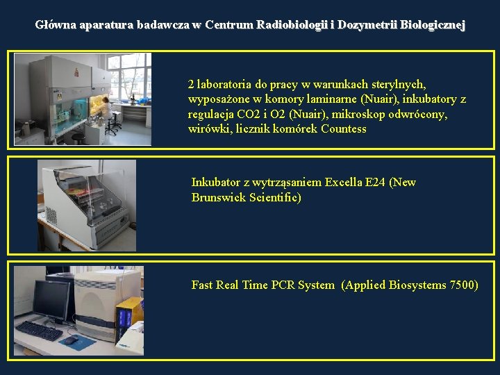 Główna aparatura badawcza w Centrum Radiobiologii i Dozymetrii Biologicznej 2 laboratoria do pracy w