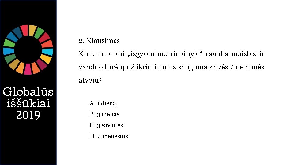 2. Klausimas Kuriam laikui „išgyvenimo rinkinyje“ esantis maistas ir vanduo turėtų užtikrinti Jums saugumą