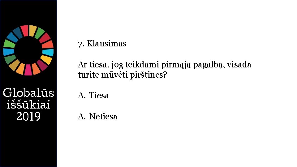 7. Klausimas Ar tiesa, jog teikdami pirmąją pagalbą, visada turite mūvėti pirštines? Globalūs iššūkiai