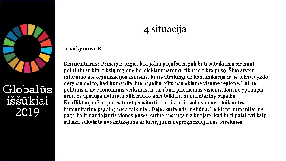 4 situacija Atsakymas: B Globalūs iššūkiai 2019 Komentaras: Principai teigia, kad jokia pagalba negali