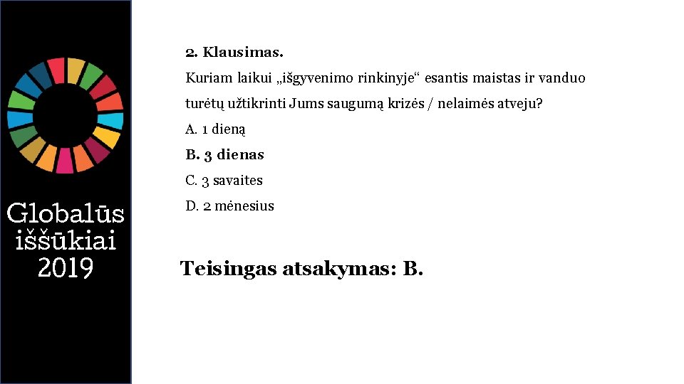 2. Klausimas. Kuriam laikui „išgyvenimo rinkinyje“ esantis maistas ir vanduo turėtų užtikrinti Jums saugumą