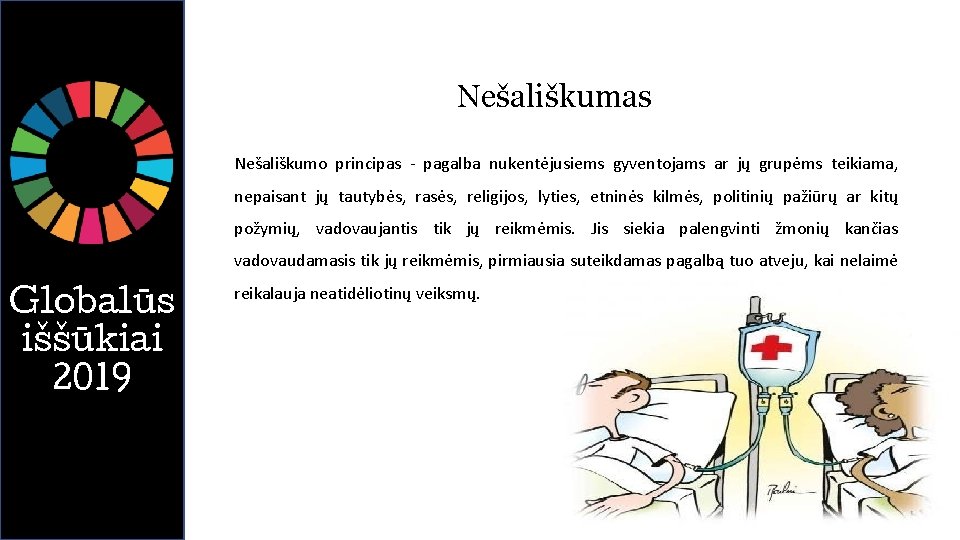 Nešališkumas Nešališkumo principas - pagalba nukentėjusiems gyventojams ar jų grupėms teikiama, nepaisant jų tautybės,