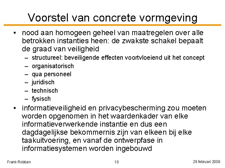 Voorstel van concrete vormgeving • nood aan homogeen geheel van maatregelen over alle betrokken