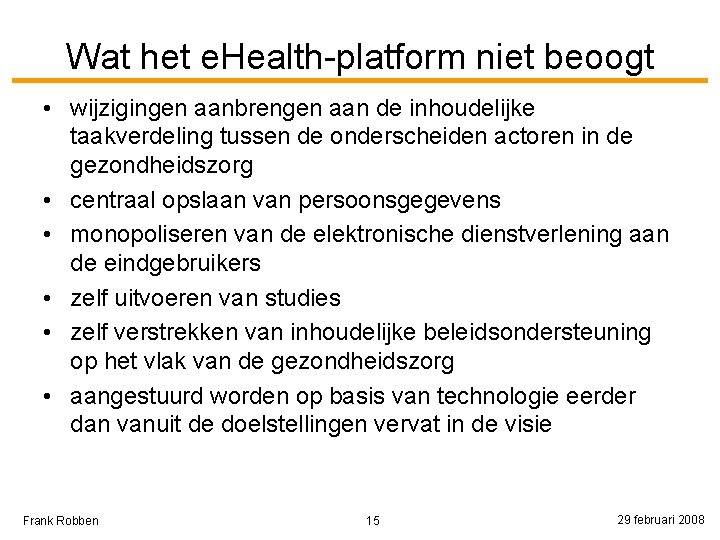 Wat het e. Health-platform niet beoogt • wijzigingen aanbrengen aan de inhoudelijke taakverdeling tussen