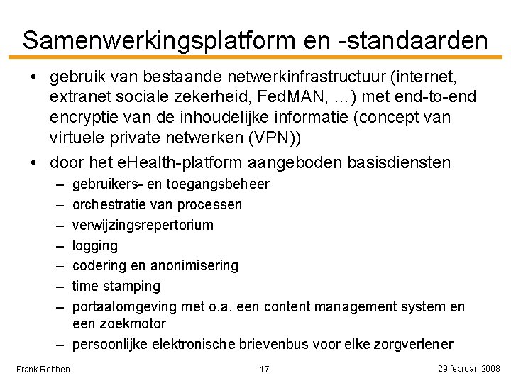 Samenwerkingsplatform en -standaarden • gebruik van bestaande netwerkinfrastructuur (internet, extranet sociale zekerheid, Fed. MAN,