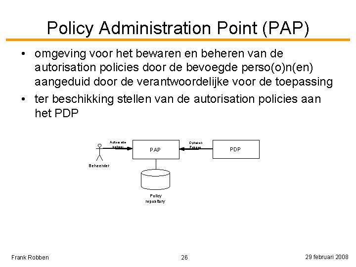 Policy Administration Point (PAP) • omgeving voor het bewaren en beheren van de autorisation