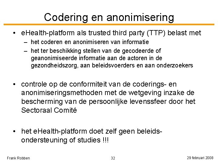 Codering en anonimisering • e. Health-platform als trusted third party (TTP) belast met –