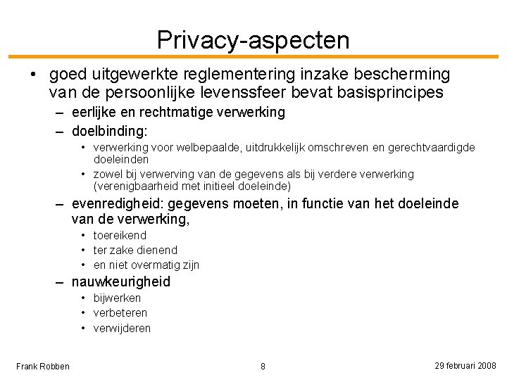 Privacy-aspecten • goed uitgewerkte reglementering inzake bescherming van de persoonlijke levenssfeer bevat basisprincipes –