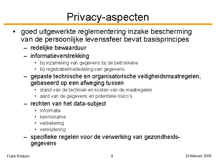 Privacy-aspecten • goed uitgewerkte reglementering inzake bescherming van de persoonlijke levenssfeer bevat basisprincipes –