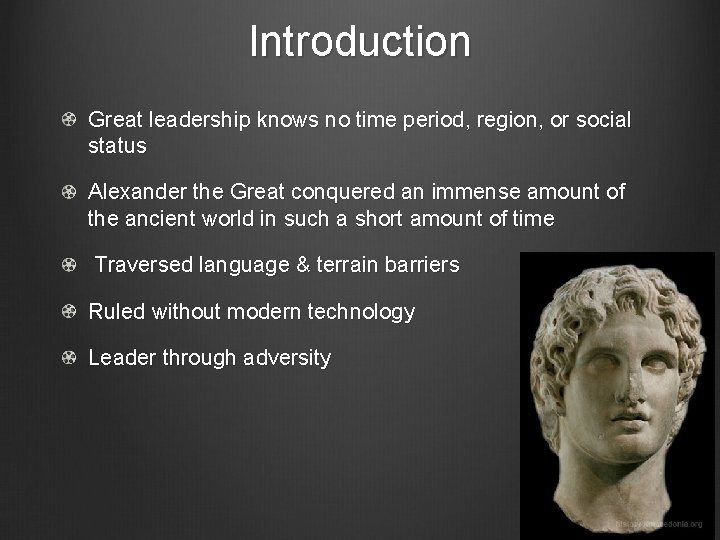 Introduction Great leadership knows no time period, region, or social status Alexander the Great