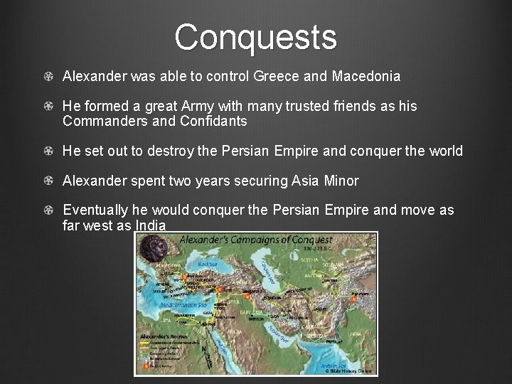 Conquests Alexander was able to control Greece and Macedonia He formed a great Army