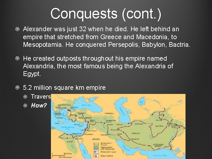 Conquests (cont. ) Alexander was just 32 when he died. He left behind an