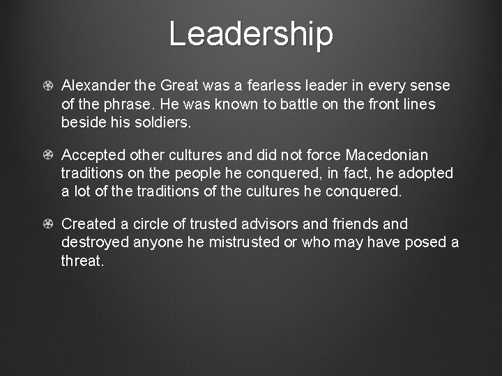 Leadership Alexander the Great was a fearless leader in every sense of the phrase.