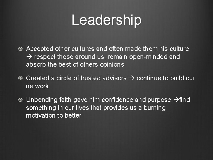 Leadership Accepted other cultures and often made them his culture respect those around us,