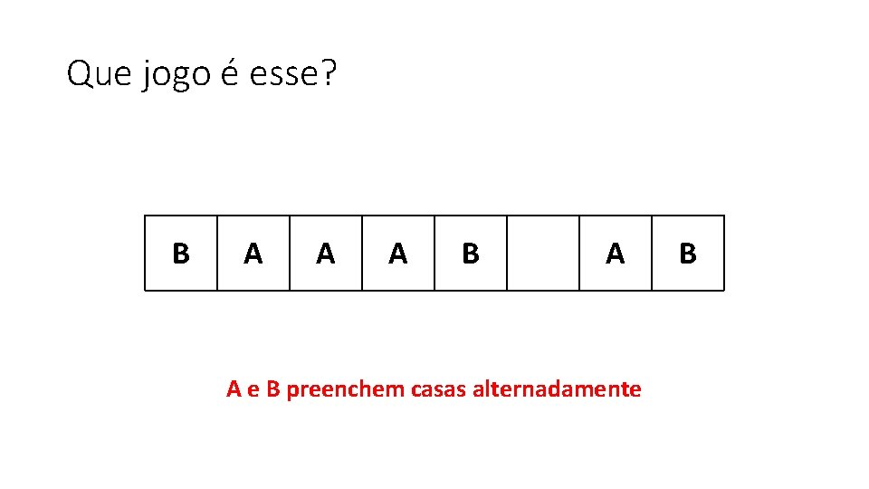 Que jogo é esse? B A A A B A A e B preenchem
