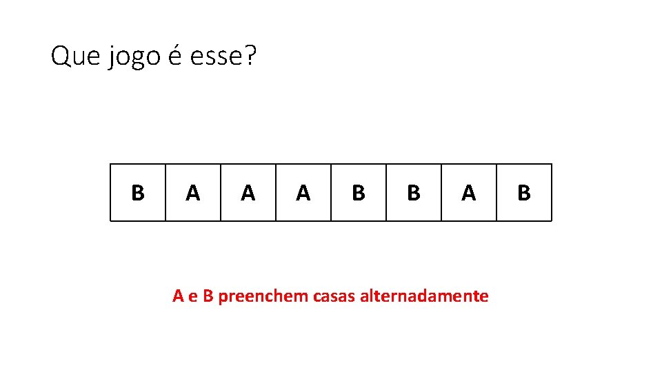 Que jogo é esse? B A A A B B A A e B