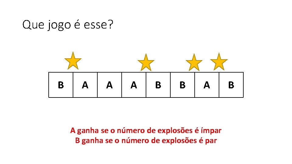 Que jogo é esse? B A A A B B A A ganha se
