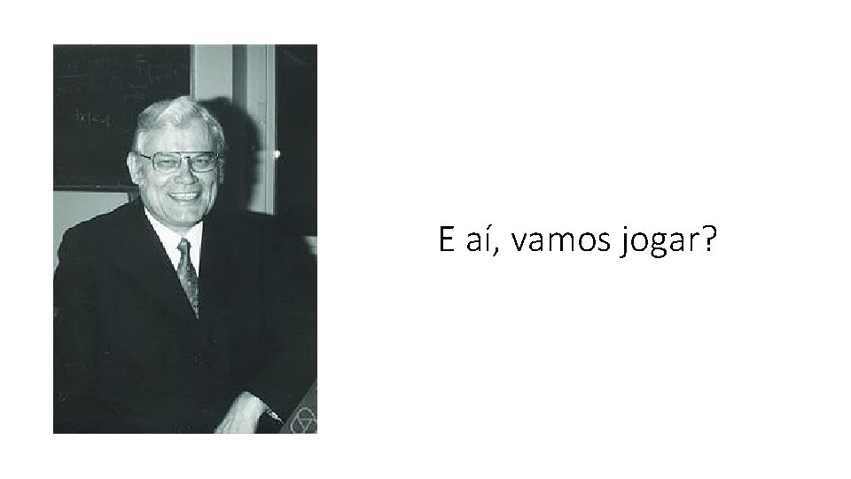 E aí, vamos jogar? 