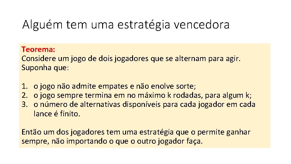Alguém tem uma estratégia vencedora Teorema: Considere um jogo de dois jogadores que se
