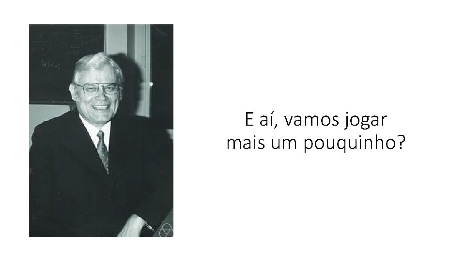 E aí, vamos jogar mais um pouquinho? 