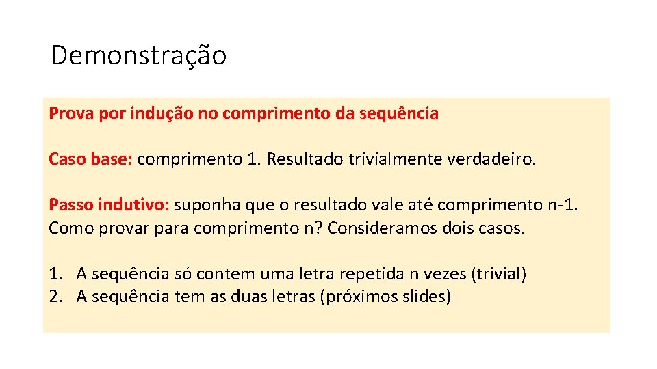 Demonstração Prova por indução no comprimento da sequência Caso base: comprimento 1. Resultado trivialmente