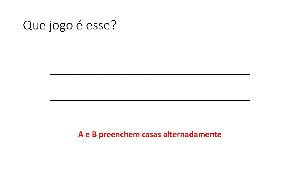Que jogo é esse? A e B preenchem casas alternadamente 