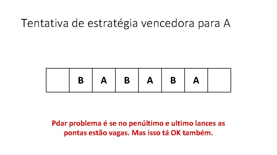 Tentativa de estratégia vencedora para A B A B A Pdar problema é se