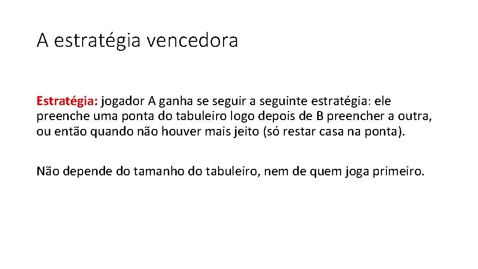 A estratégia vencedora Estratégia: jogador A ganha se seguir a seguinte estratégia: ele preenche