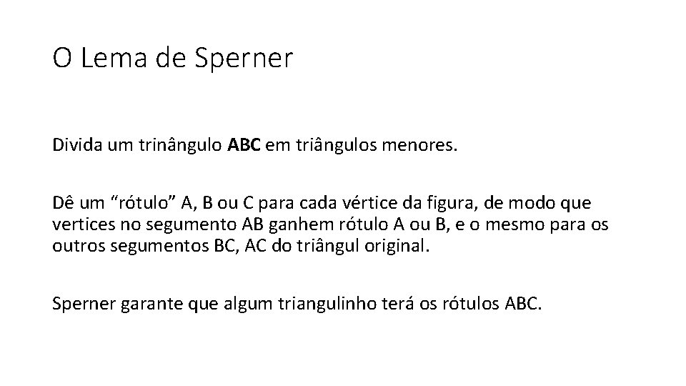 O Lema de Sperner Divida um trinângulo ABC em triângulos menores. Dê um “rótulo”