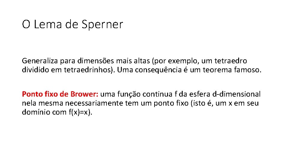 O Lema de Sperner Generaliza para dimensões mais altas (por exemplo, um tetraedro dividido