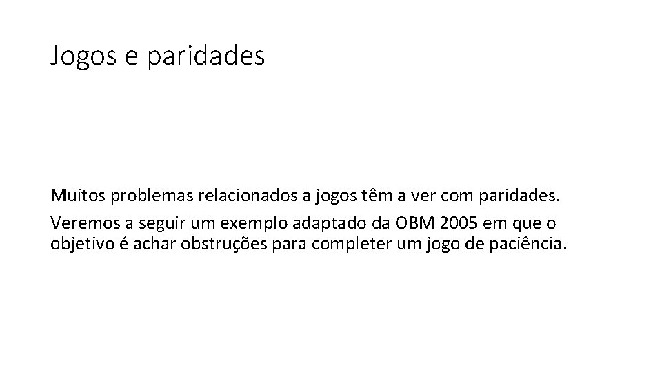 Jogos e paridades Muitos problemas relacionados a jogos têm a ver com paridades. Veremos