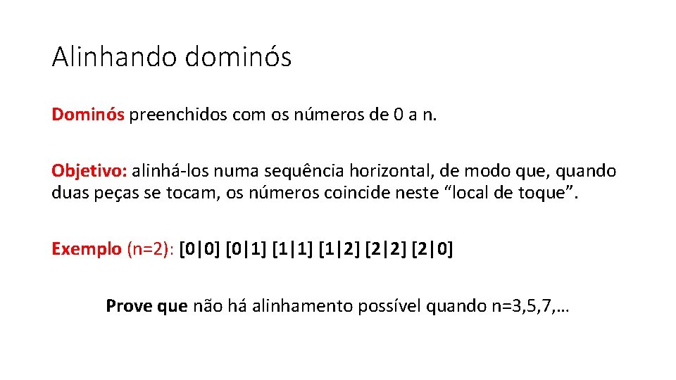 Alinhando dominós Dominós preenchidos com os números de 0 a n. Objetivo: alinhá-los numa