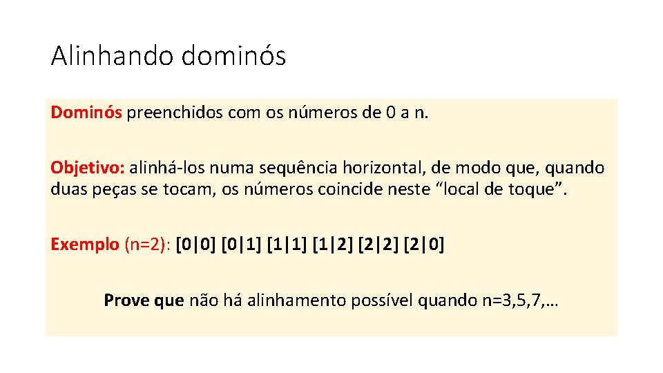Alinhando dominós Dominós preenchidos com os números de 0 a n. Objetivo: alinhá-los numa