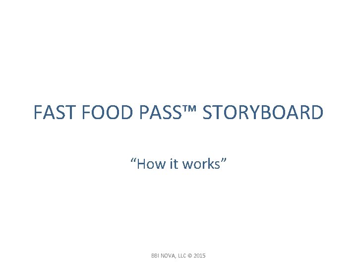 FAST FOOD PASS™ STORYBOARD “How it works” BBI NOVA, LLC © 2015 