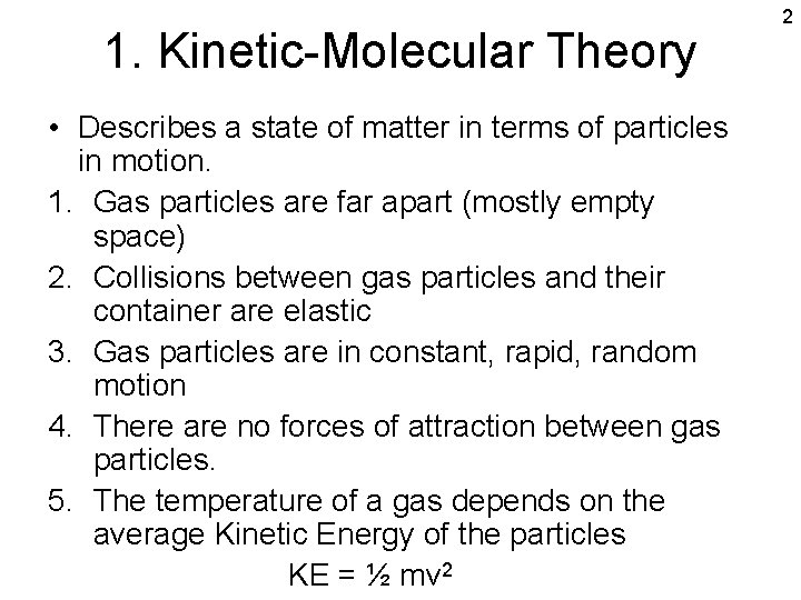 1. Kinetic-Molecular Theory • Describes a state of matter in terms of particles in
