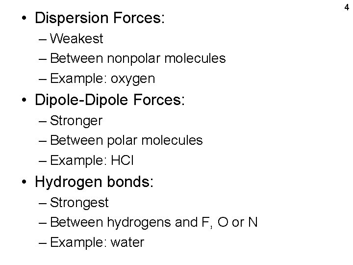  • Dispersion Forces: – Weakest – Between nonpolar molecules – Example: oxygen •