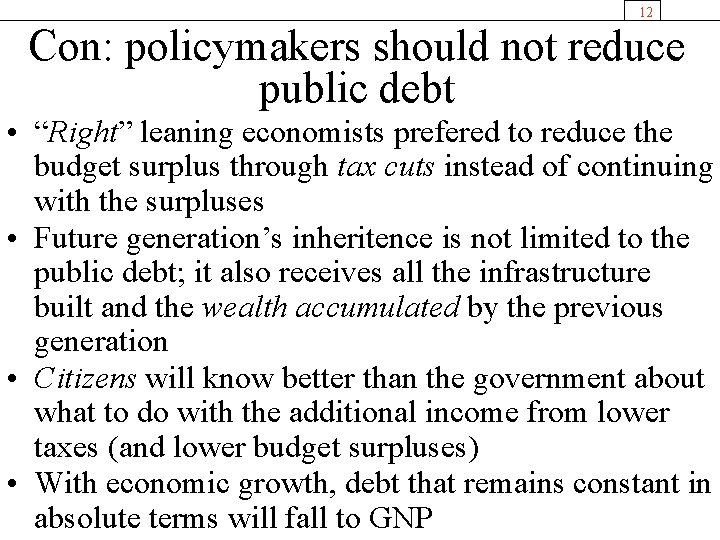 12 Con: policymakers should not reduce public debt • “Right” leaning economists prefered to