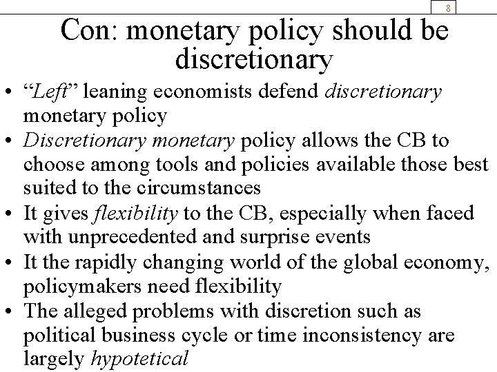 8 Con: monetary policy should be discretionary • “Left” leaning economists defend discretionary monetary