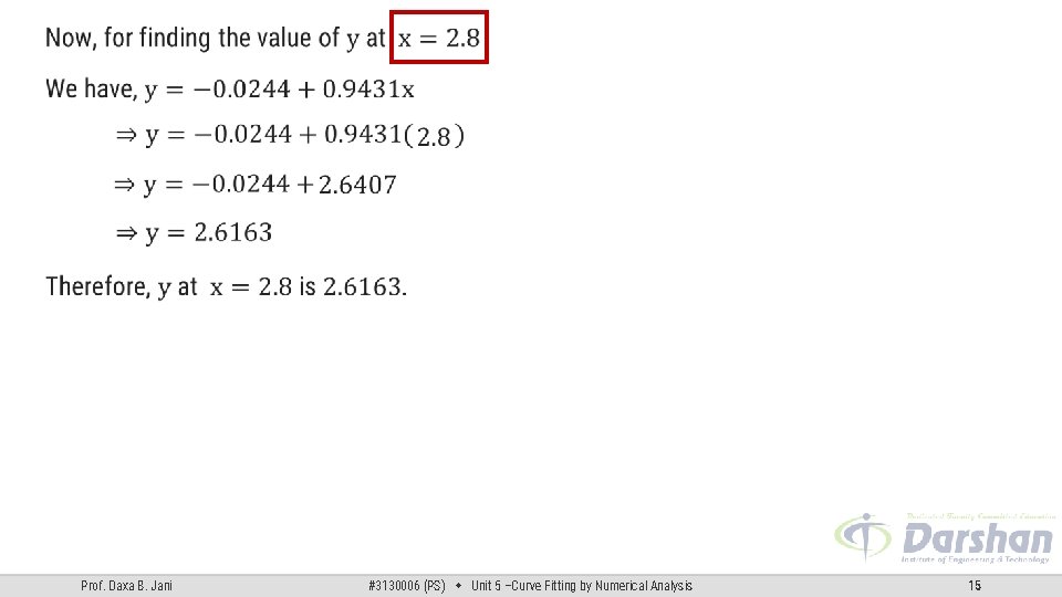 Prof. Daxa B. Jani #3130006 (PS) Unit 5 –Curve Fitting by Numerical Analysis 15 Prof. Daxa B. Jani #3130006 (PS) Unit 5 –Curve Fitting by Numerical Analysis 15