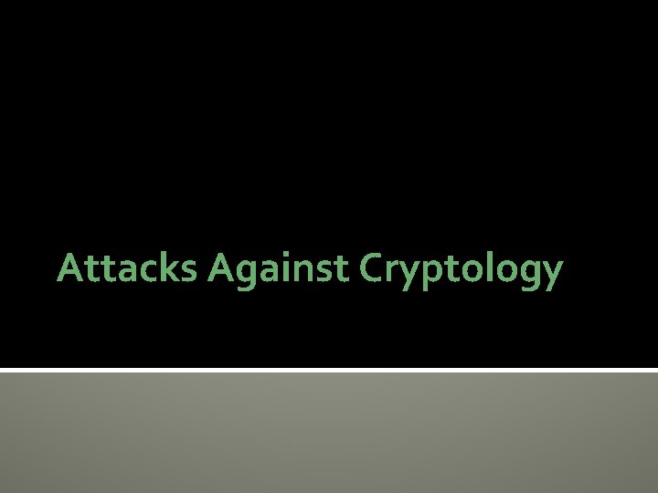 Attacks Against Cryptology 
