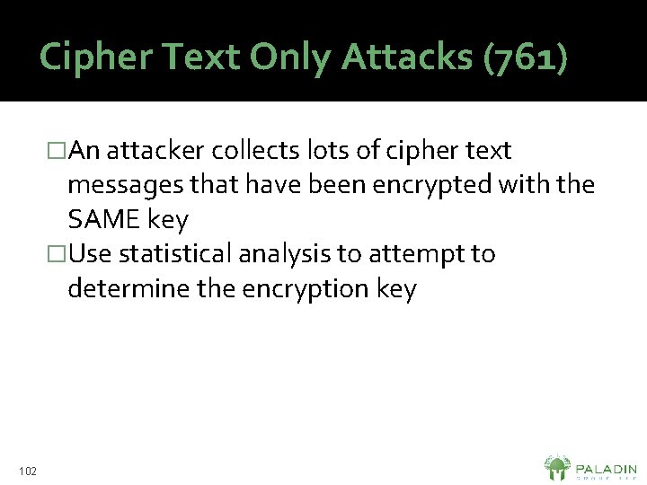 Cipher Text Only Attacks (761) �An attacker collects lots of cipher text messages that